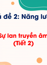Chủ đề 2 - Bài 9 Sự lan truyền âm thanh (Tiết 2)
